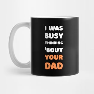 I WAS BUSY THINKING 'BOUT YOUR DAD VIRAL TRENDING MEME Mug
